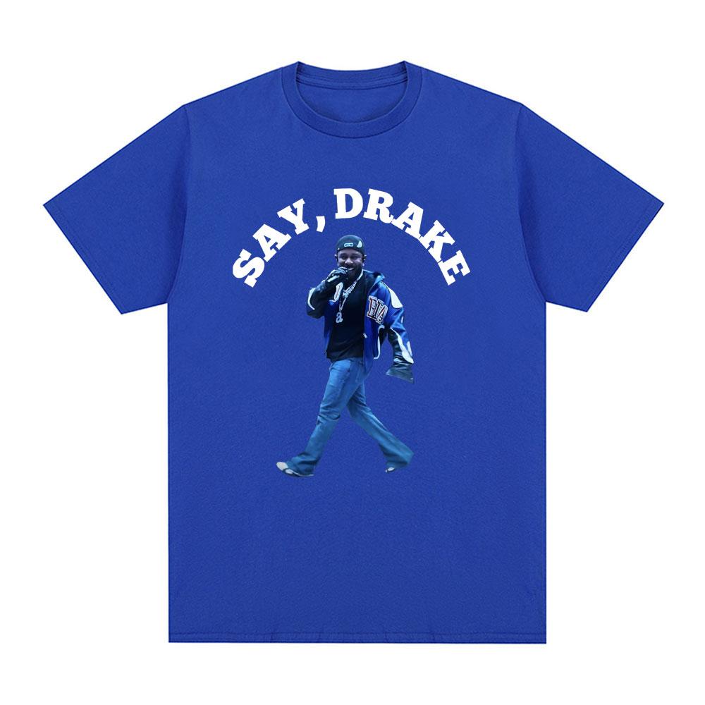 Kendrick Lamar Say Drake Funny Meme T Shirts Unisex Unisex Clothing Fashion Hip Hop Oversized T Shirt Cotton Casual Loose Tshirts