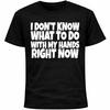 I Don’t Know What To Do With My Hands Right Now Shirt | Funny Socially Awkward