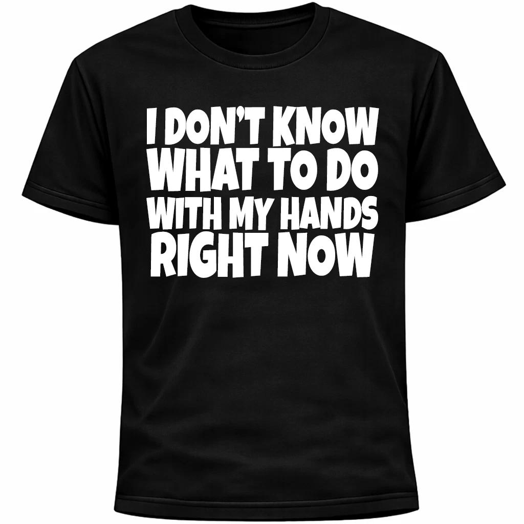 I Don’t Know What To Do With My Hands Right Now Shirt | Funny Socially Awkward M
