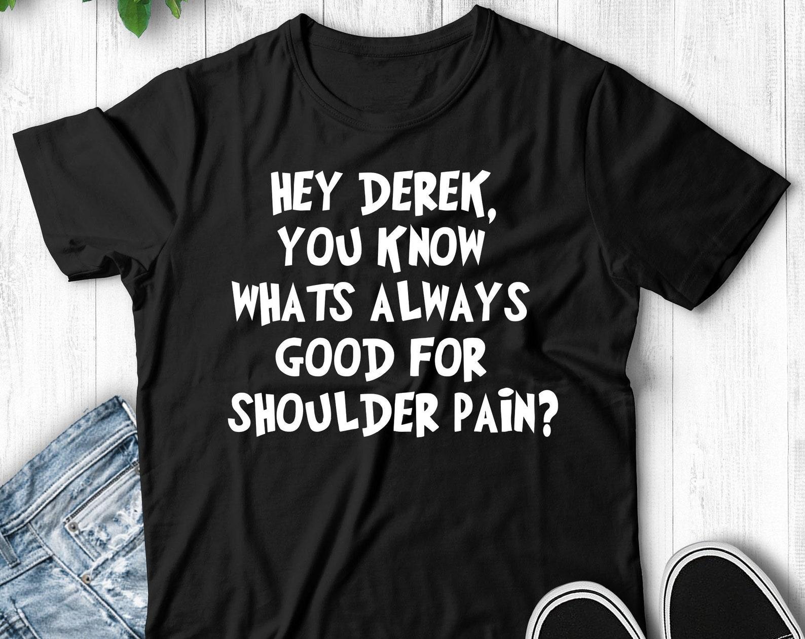 Hey Derek You Know Whats Always Good For Should Pain? Step Brothers Movie Quote - Unisex T-Shirt S