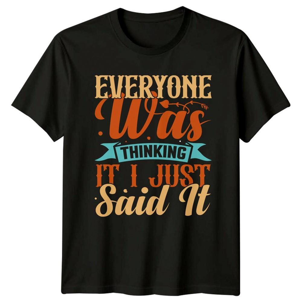 Everyone Was Thinking It TShirt Sarcastic Humor Gift For Him And Her