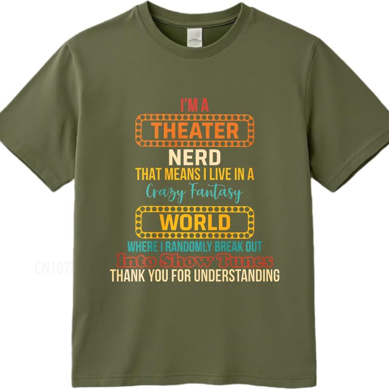 Cotton Summer Unisex T Shirt Im A Theater Nerd That Means I Live In A Crazy Fantasy World Where I Randomly Break Out Into Show
