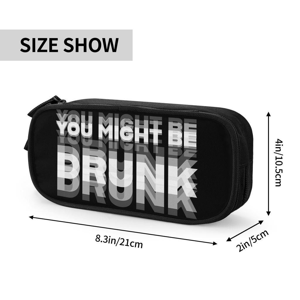 Funny Drinking Humor You Might Be Drunk Merch Pencil Case Large-capacity Office Supplies Pencilcase Gift