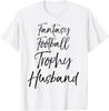 Funny Saying Gift from Wife Fantasy Football Trophy Husband T-Shirt Unisex T-Shirt