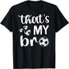 Dat is mijn Bro _ Voetbalzus Voetbalbroer T-shirt