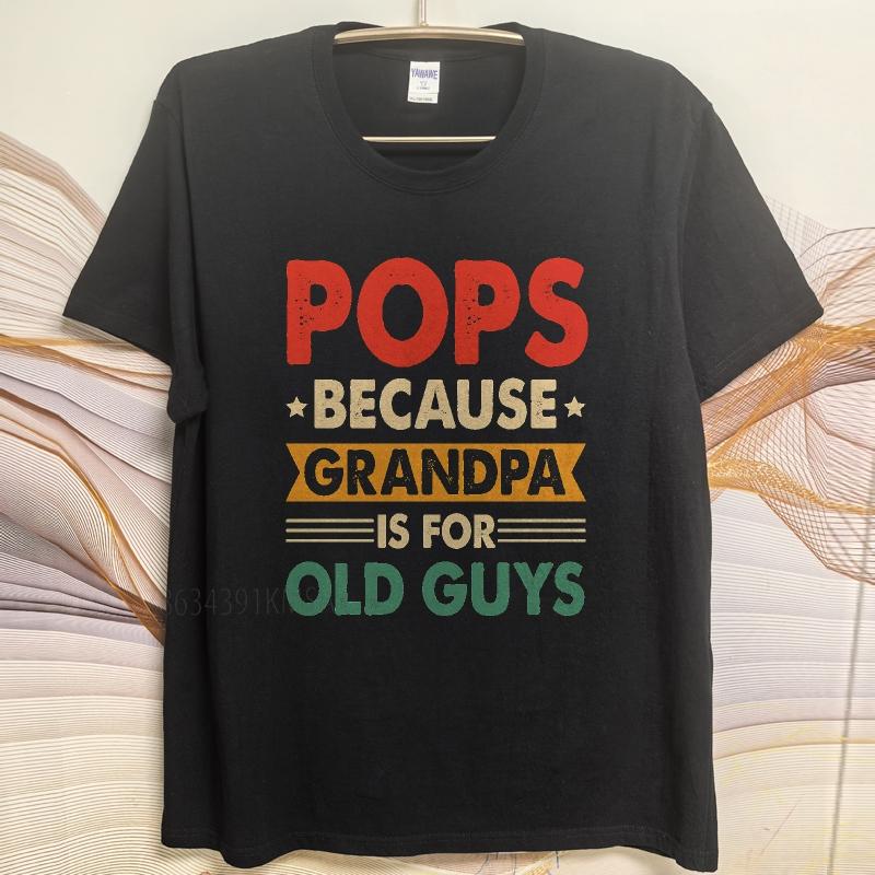 Cotton summer For man t shirt Pops Because Grandpa Is For Old Guys Short Sleeve Solid Color Oneck Top tees cotton teeshirt