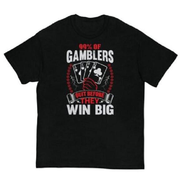 99% Of Gamblers Quit Before They Win Big Shirt 3XL