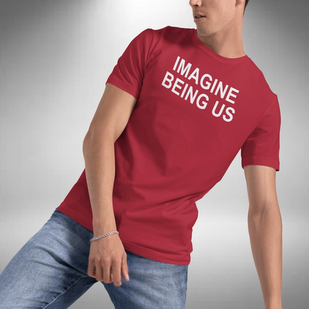 

Imagine Being Us T-Shirt Liverpool Inspired Sizes Small to 5XL M