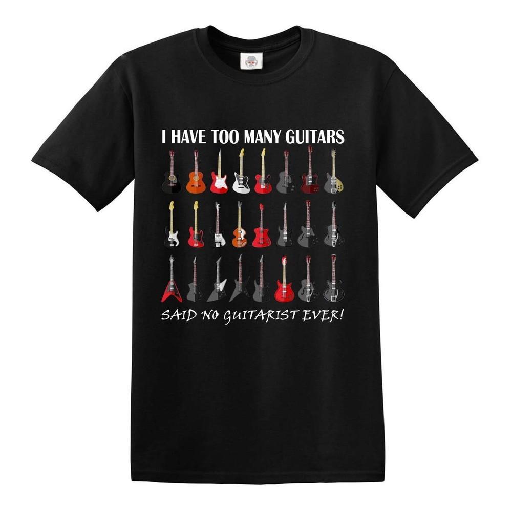 Guitar T Shirt I Have Too Many No Guitarist Ever Funny Acoustic Top Unisex T-Shirt XXL