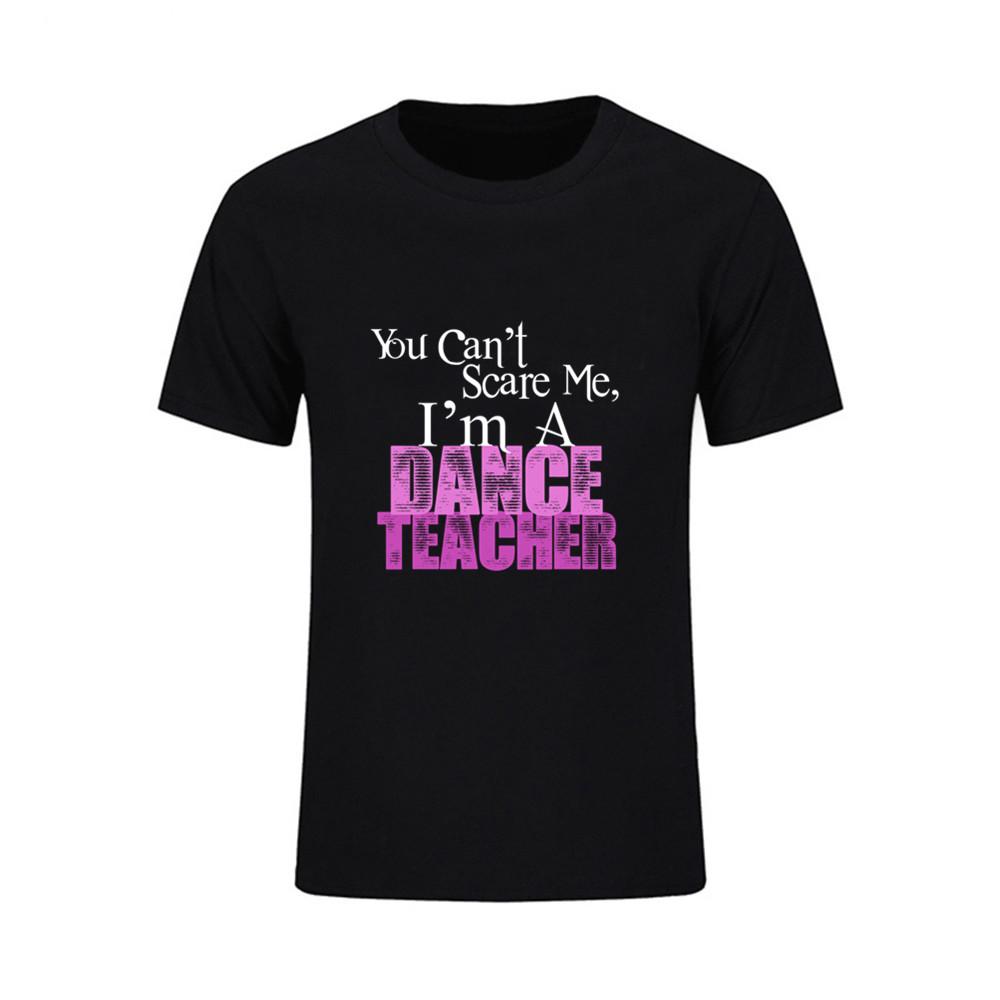 You Can T Scare Me I Am Dance Teacher Printed T Shirt Men Summer