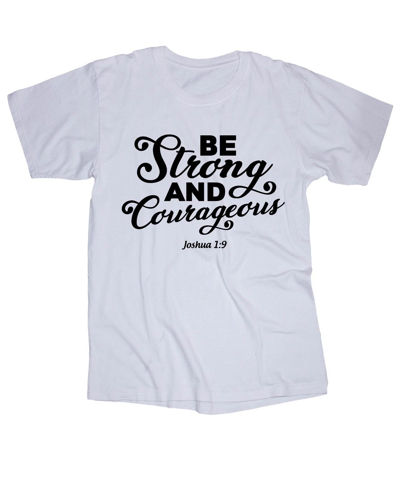 Be Strong and Courageous Joshua 1:9 white shirt Religious Lord Christ Strength S