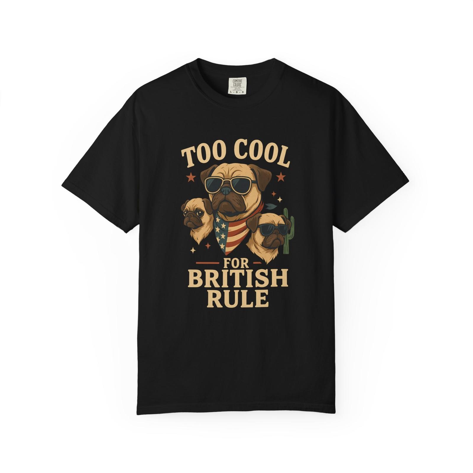 Pug 4th of July shirt, too cool for British rule, pug gift, American pug shirt XXXL
