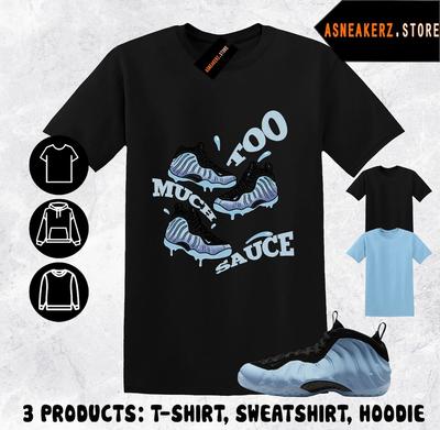 Shirt Matching Foamposite One Psychic Blue Match Sneaker Too Much Sauce T-Shirt Unisex T-Shirt