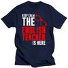 Keep Calm The English Teacher Is Here Custom Funny T Shirt Tshirt Men Cotton Short Sleeve T-shirt Top Tees