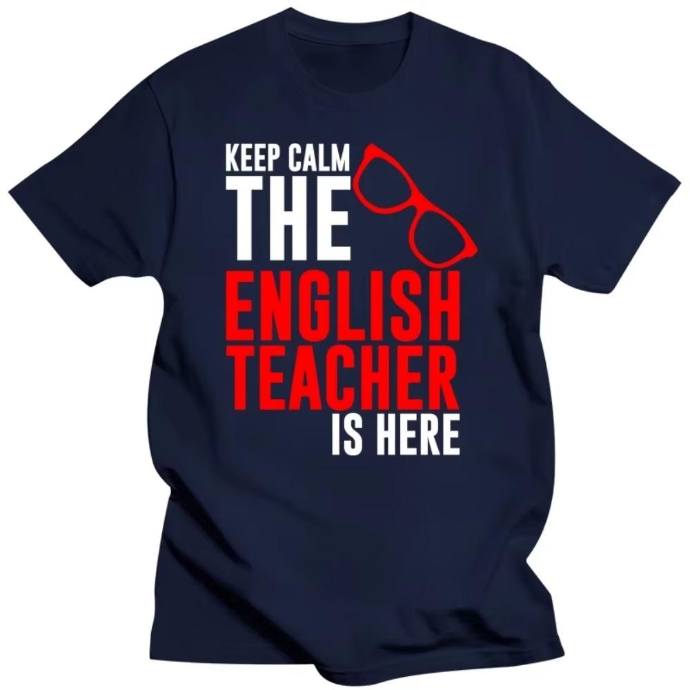 Keep Calm The English Teacher Is Here Custom Funny T Shirt Tshirt Men Cotton Short Sleeve T-shirt Top Tees