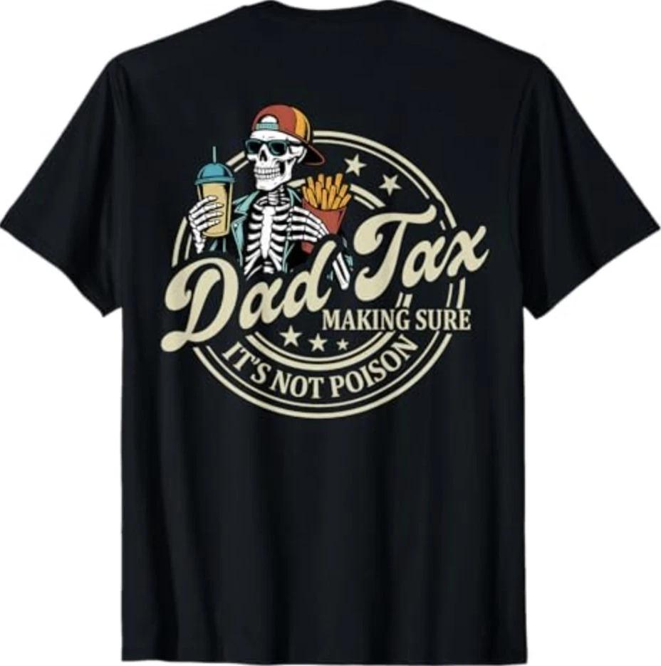 ON Back Dad Tax Making Sure It s Not Poison Skeleton Dad Tax T-Shirt S