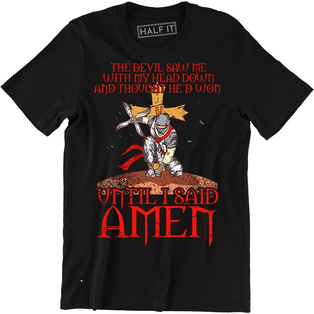 The Devil Saw Me With My Head Down And Thought He d Won Men s T-shirt Tee Unisex T-Shirt XXXL