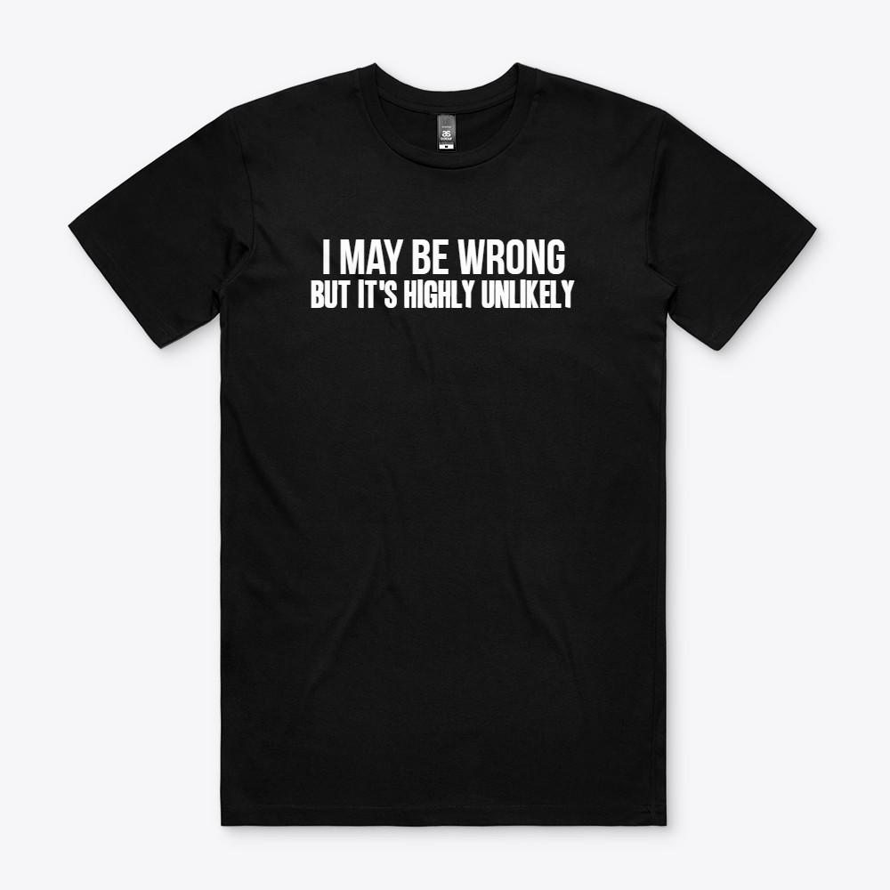 I MAY BE WRONG BUT IT S HIGHLY UNLIKELY T Shirt S to 2XL FUNNY Gift tee S разноцветный