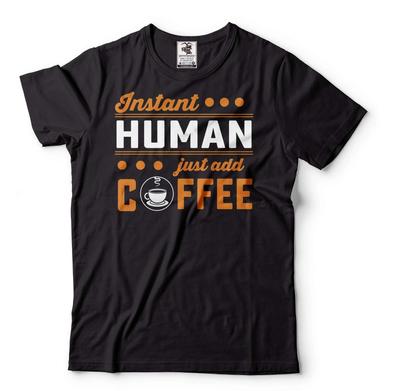 Instant Human Just Add Coffee Shirt A Cup Of Coffee Shirt Coffee Lover Shirt