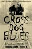 كتاب Cross Dog Blues : Book One of A Great Long Story To Tell