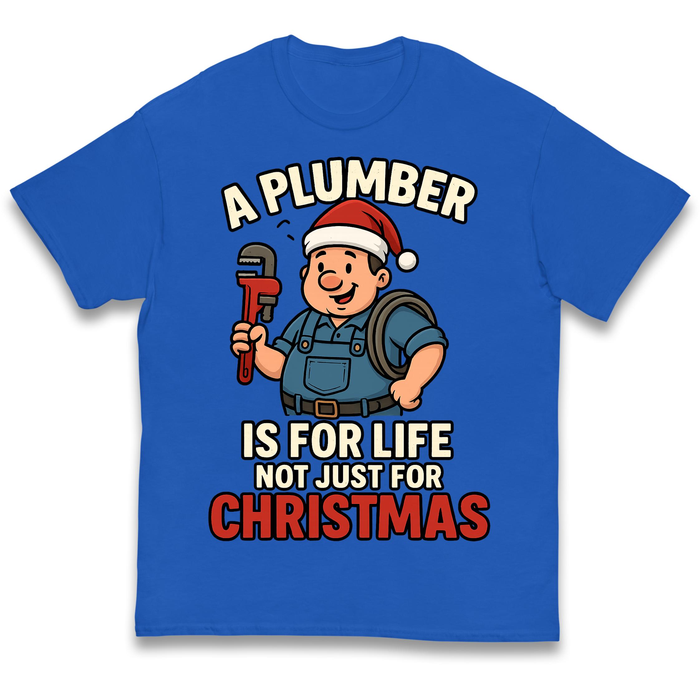 A Plumber is for Life Not Just for Christmas Kids T Shirt 140