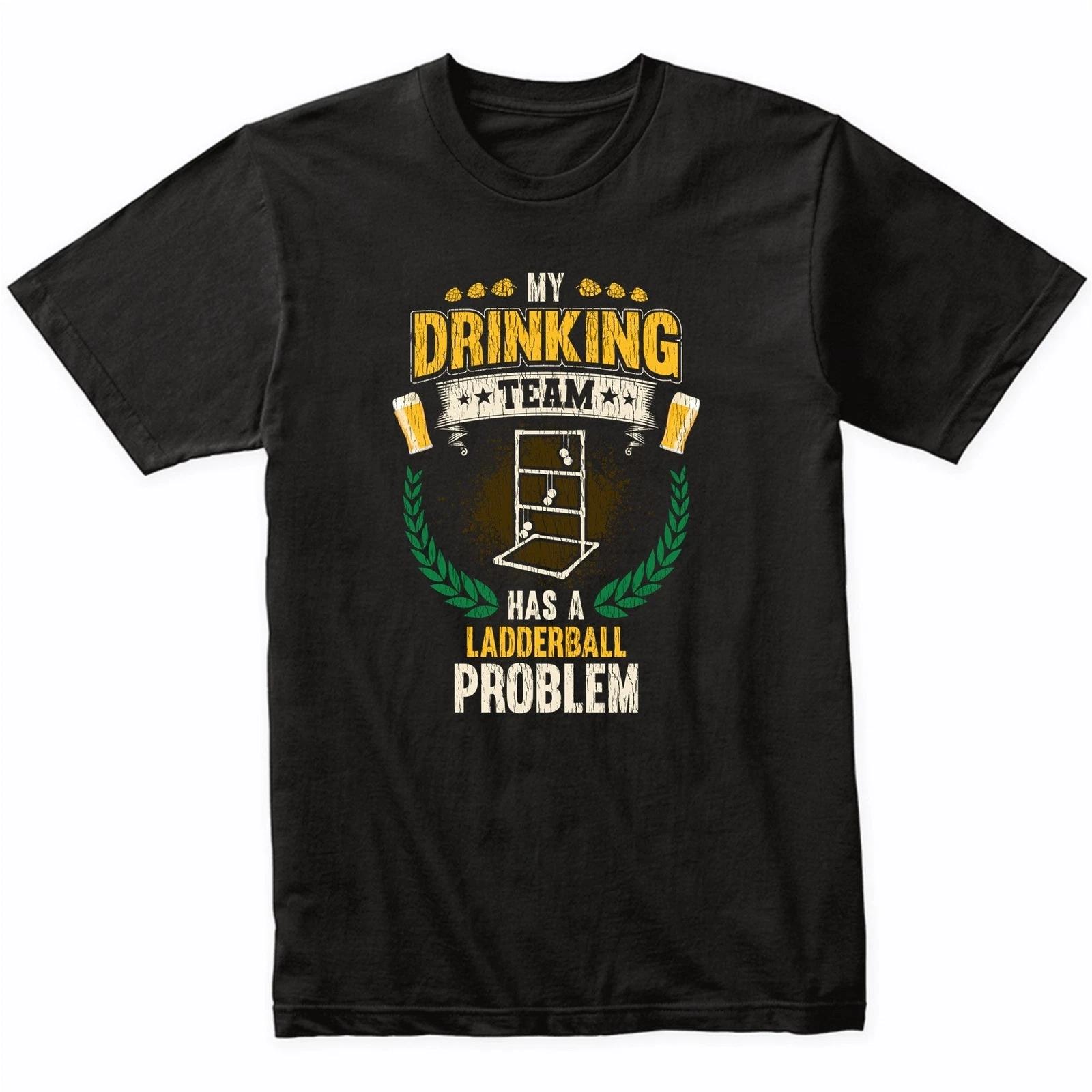 My Drinking Team Has A Ladderball Problem Funny Ladderball T-Shirt XL