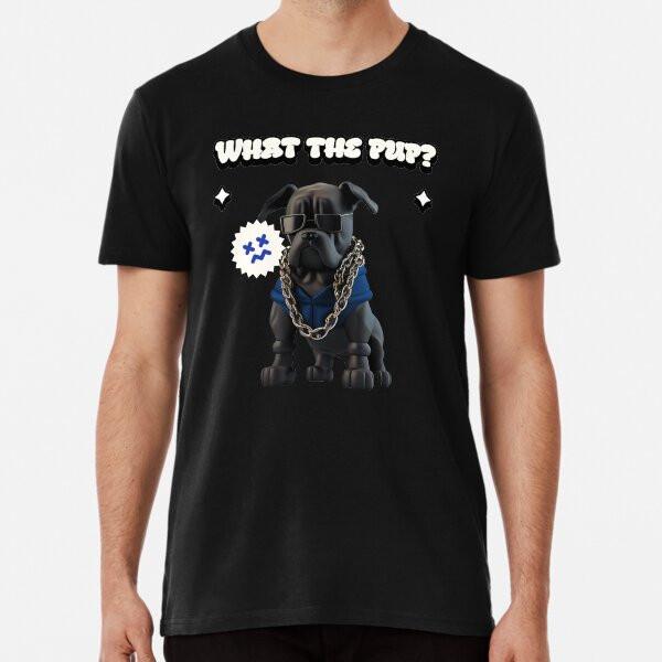 

What the pup Premium T-Shirt S to 5XL Made in the AU/USA T-Shirt 2XL