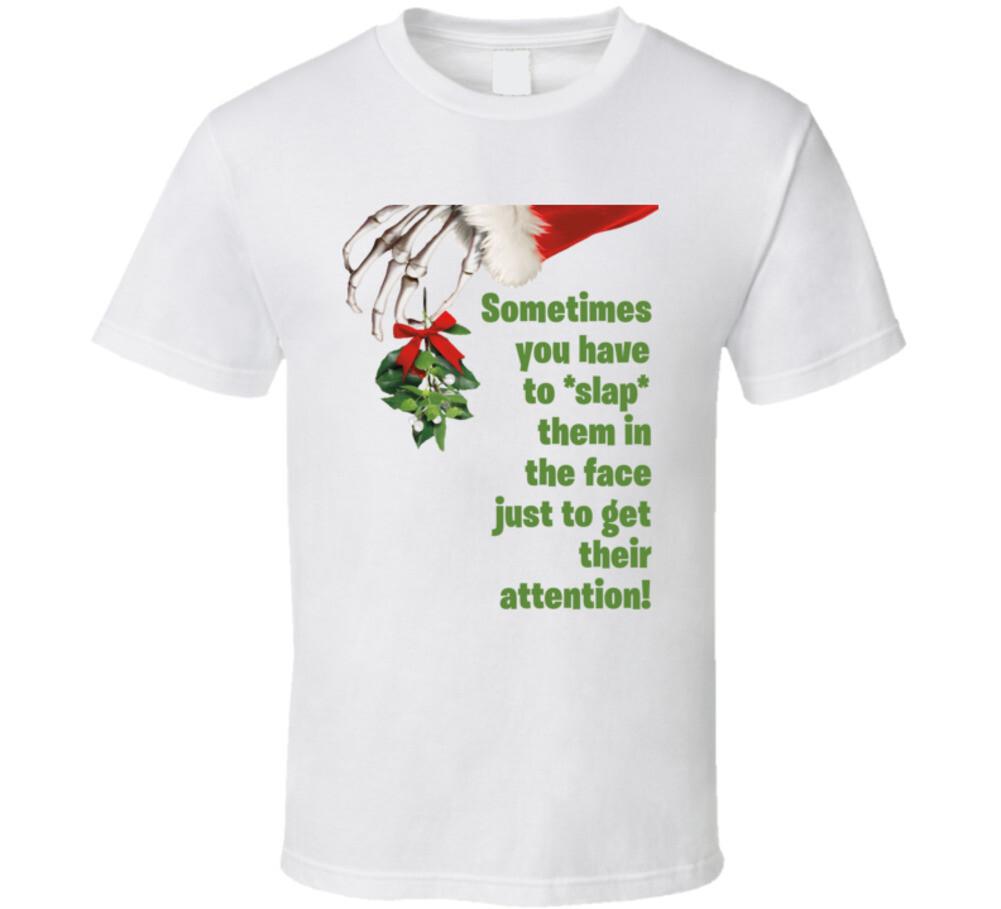 Sometimes You Have To Slap Them In The Face Just To Get Their Attention Scrooged L