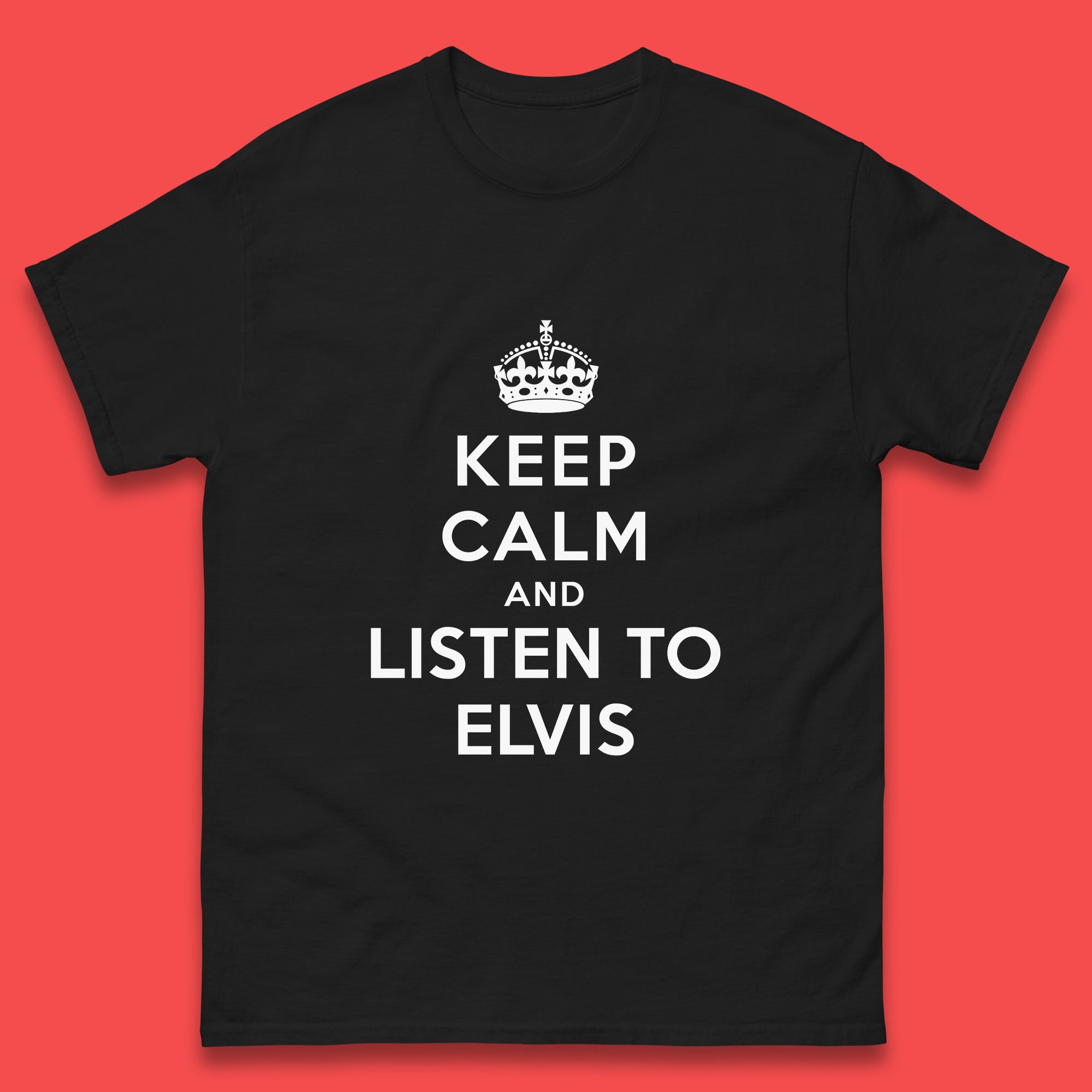 Keep Calm And Listen To Elvis American Singer Elvis Presley King Of Rock Mens Tee Top 4XL