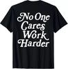No One Cares Work Harder Funny Motivation Workout Gym Lovers ON BACK  T-Shirt Unisex T-Shirt