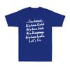 Im Tired Its Too Cold Its Too Hot Its Too Late Lets Go Unisexs TShirt