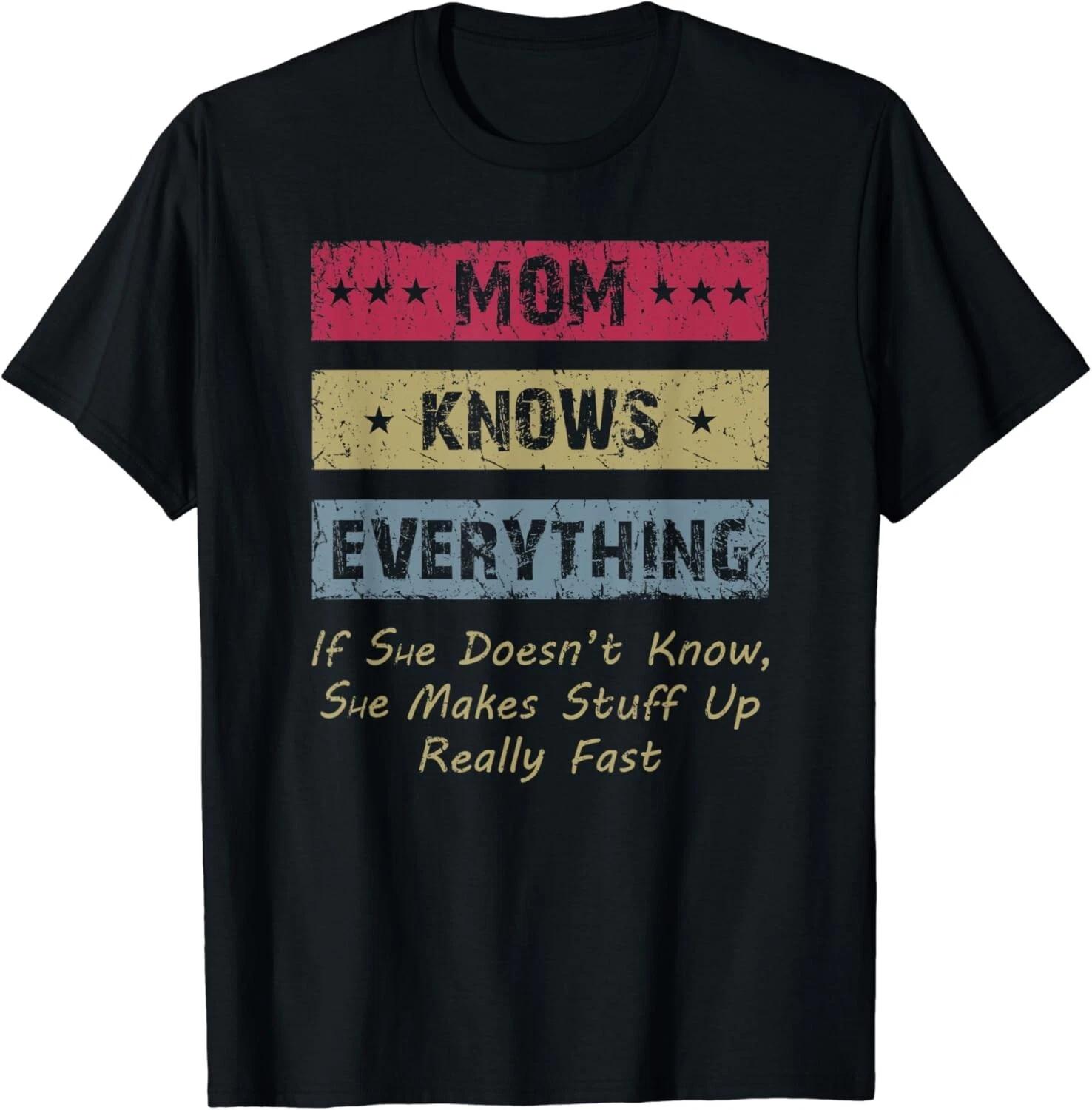 Mom Knows Everything If She Doesn t Know Great Mommy Mother Gift Unisex T-Shirt S