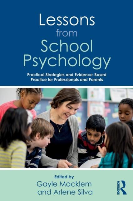 The Lessons from School Psychology : Practical Strategies and Evidence-Based Practice for Professionals and Parents Book