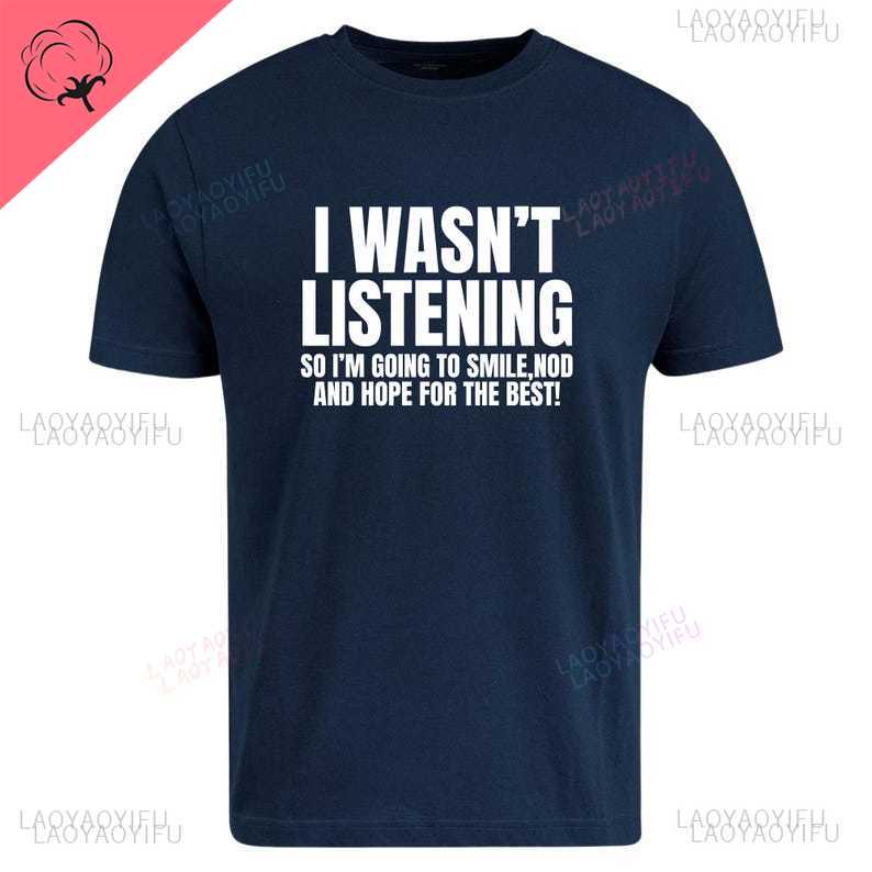 I Wasnt Listening Funny Printed TShirt Unisex Joke Novelty Christmas Birthday Office Gift Ignorant Sarcastic Slogan TShirt