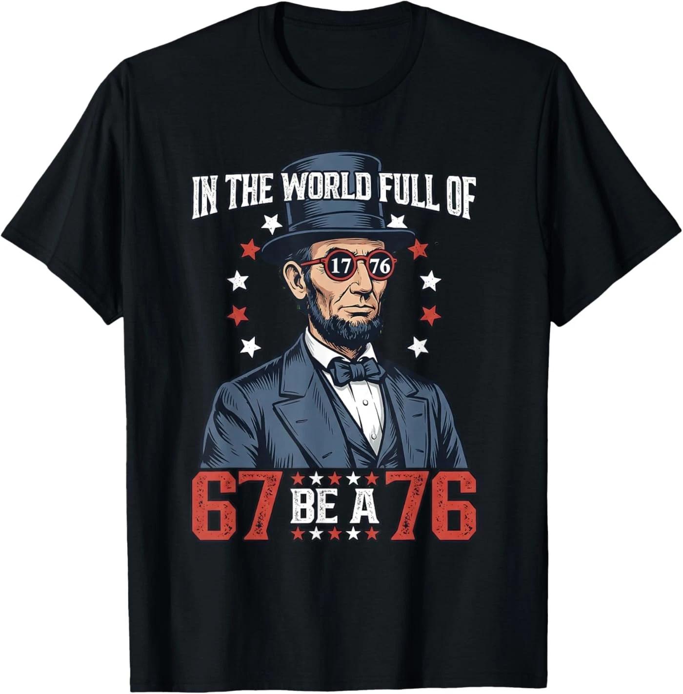 in The World Full of 67 Be 76 Abraham Lincoln 67 Meme T-Shirt S