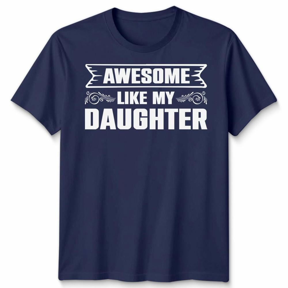 Awesome Like My Daughter Unisex T Shirt Funny Daughter Gift Tee Fathers Day Top