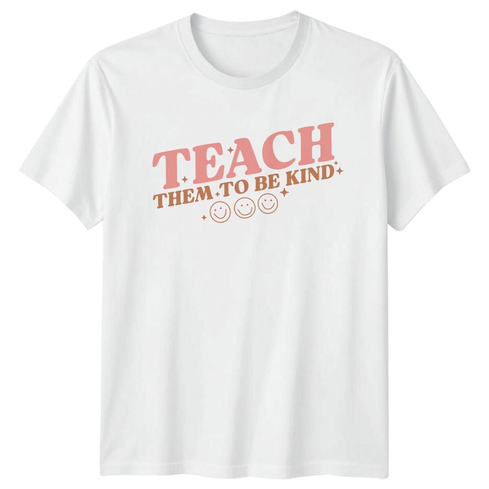 Teach Them To Be Kind Teacher TShirt Adult Unisex Gift For Teachers a S