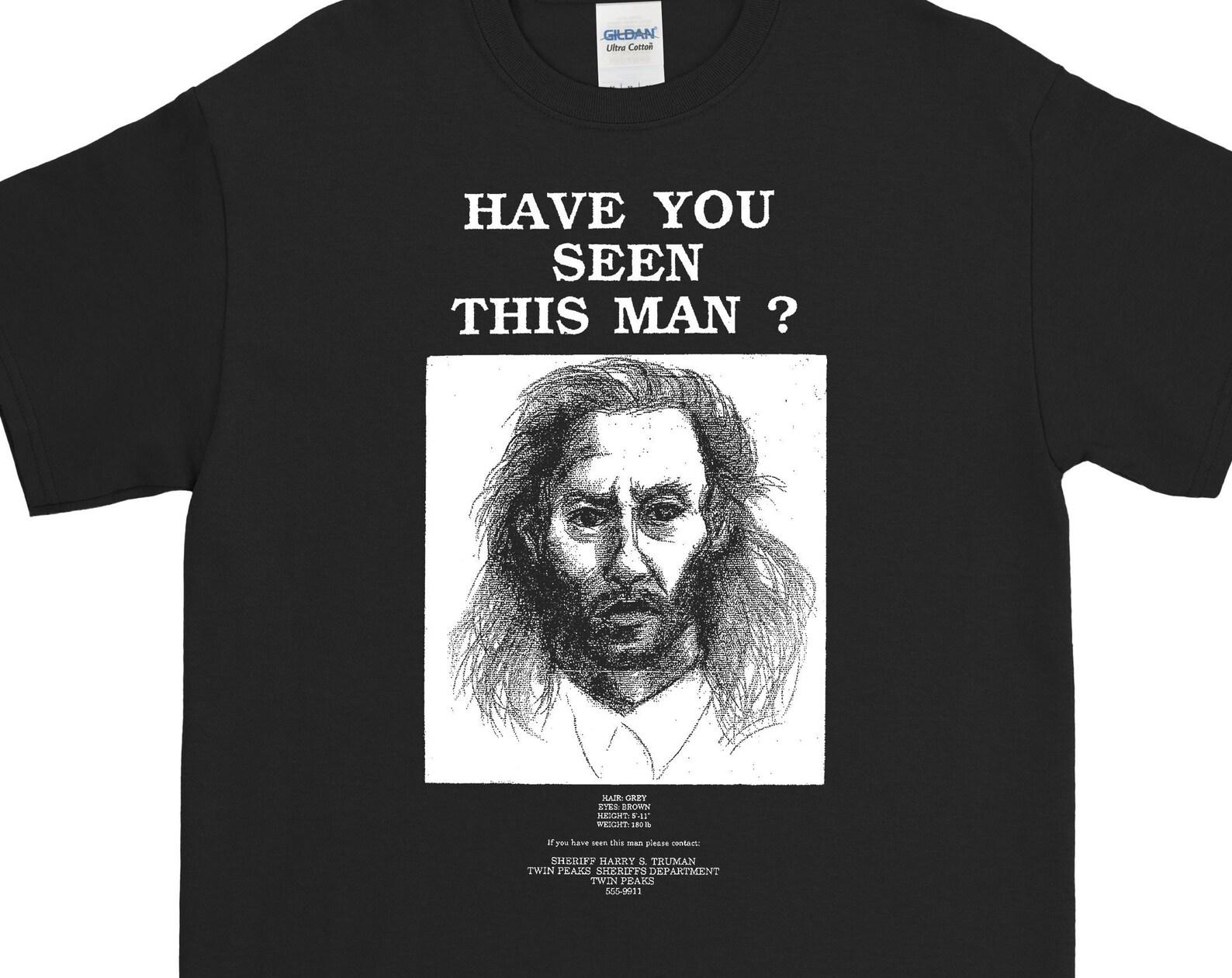 Twin Peaks TShirt Bob Poster Shirt Have You Seen This Man? David Lynch Unisex Tee Fire Walk With Me Cult T Shirt Laura Palmer FREE DELIVERY M