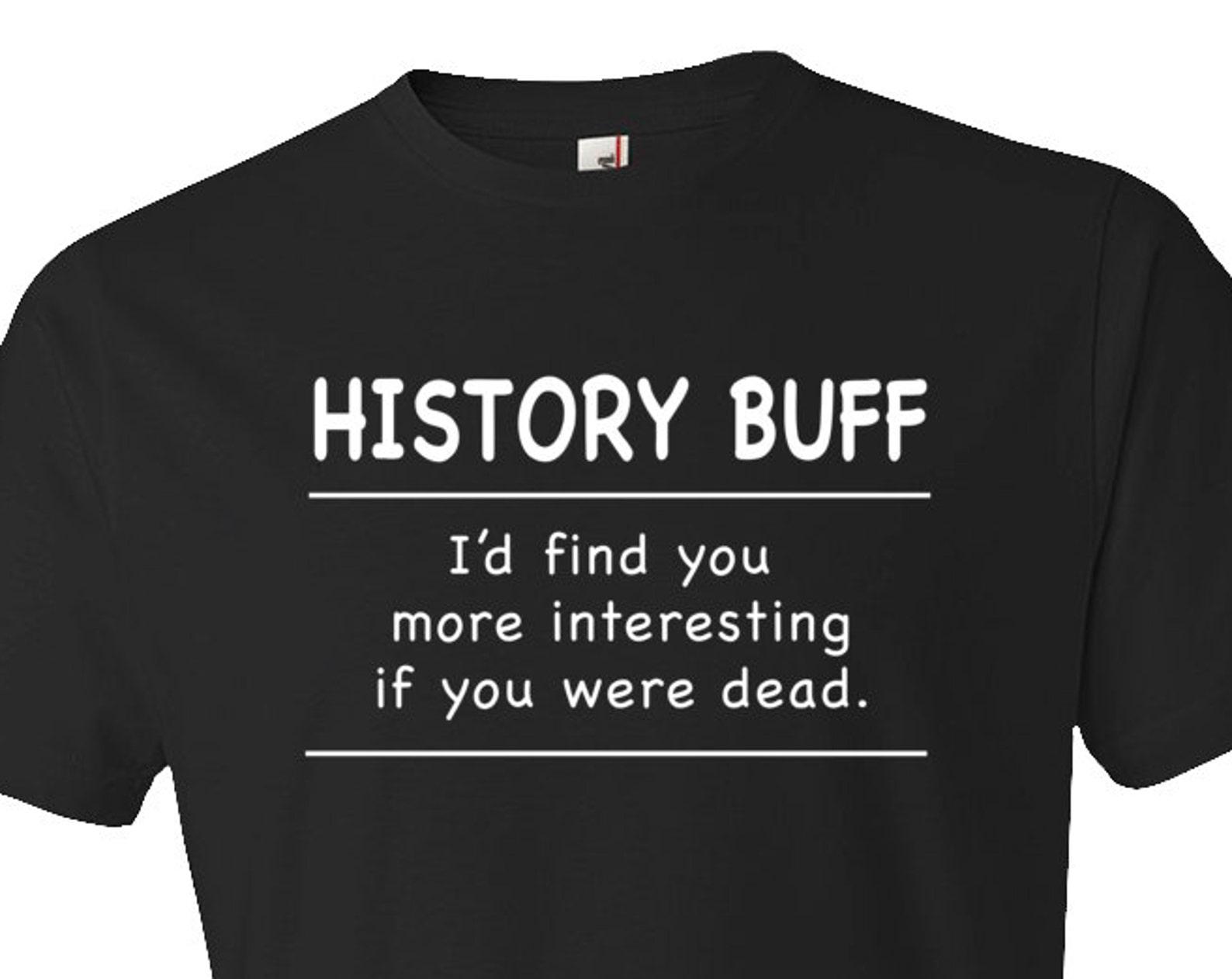 History Teacher Shirt. History Teacher Gift. History Buff Shirt. History Professor. History Prof. History Student. History Shirt #OS5908 2XL