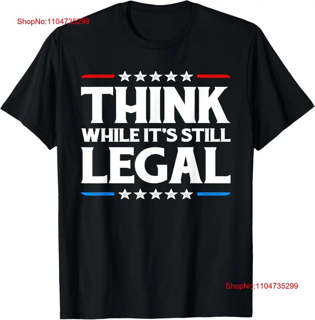Think While Its Still Legal Intellectual Critical Thinking T Shirt Vintage Breathable Designer Clothes Streetwear