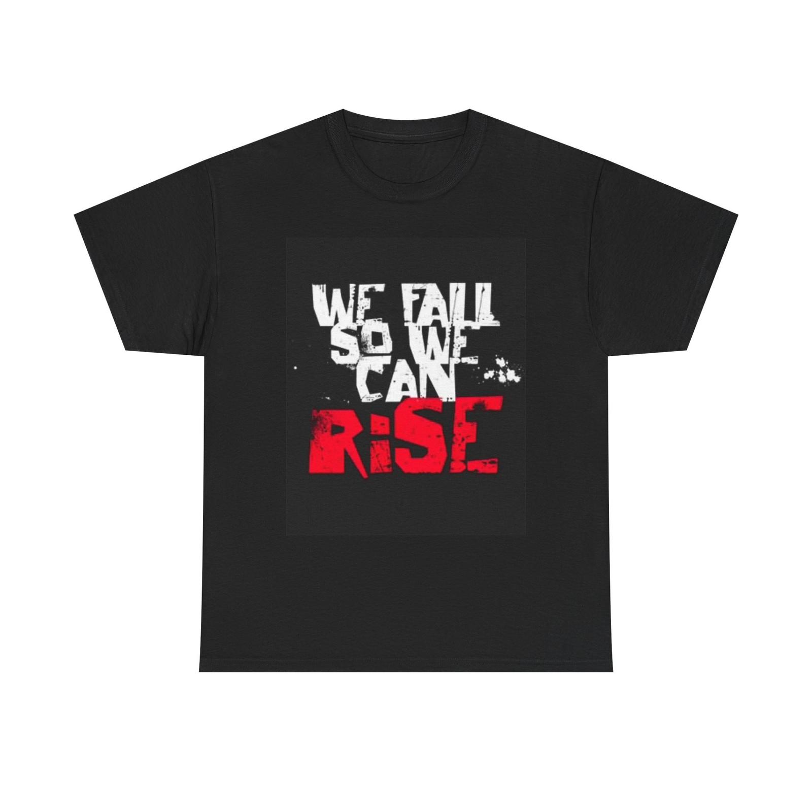

We Fall So We Can Rise Graphic T Shirt Mens Womens Tees Top Unisex Heavy Cotton Tee XL