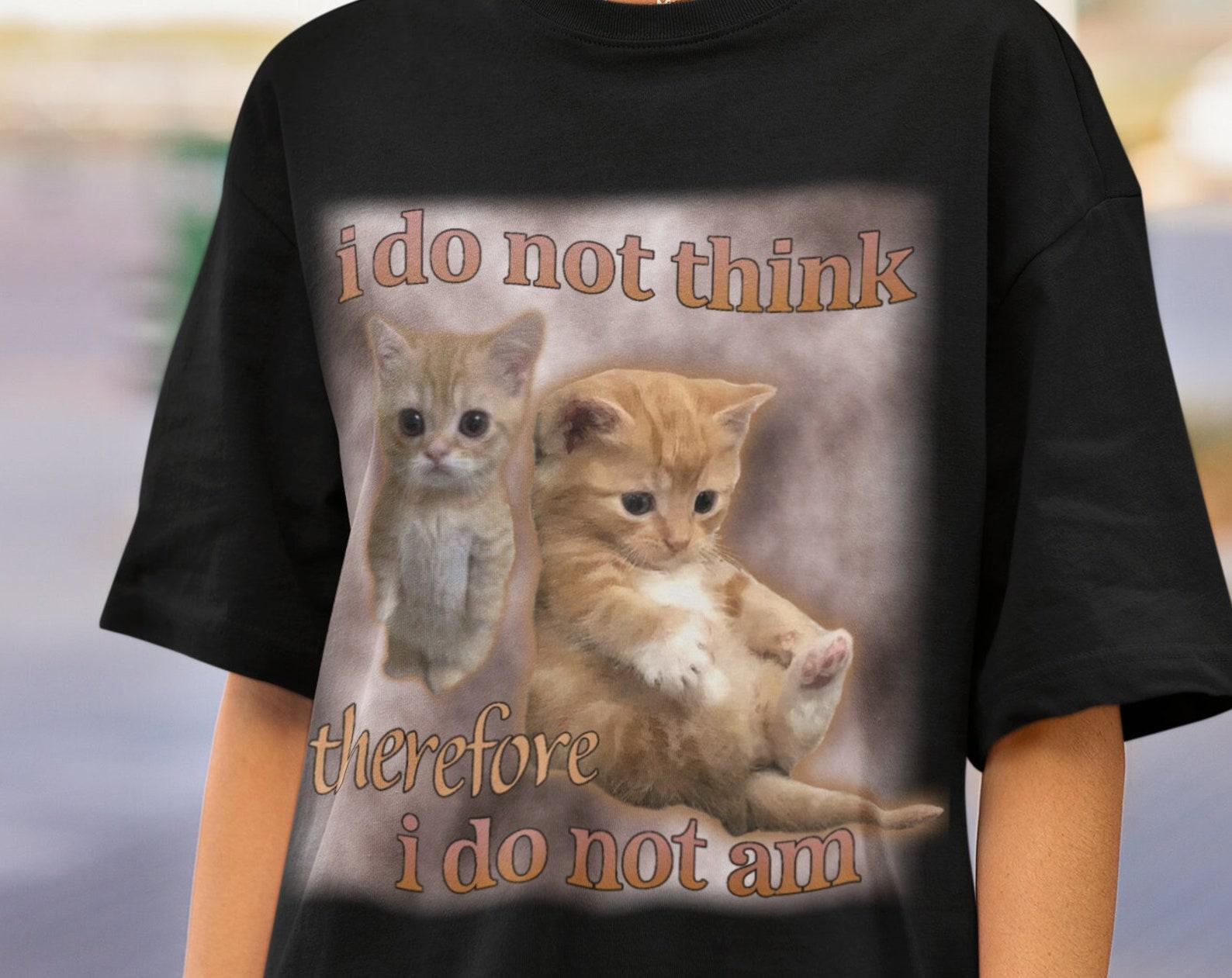 ı do not think therefore ı do not am tshirt,funny kitten,cute cat tshirt,philosophy tshirt,Descartes tee,tshirt to wear at philosophy class S