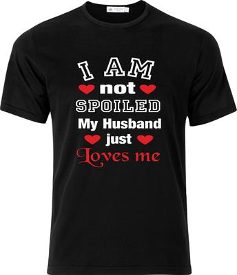 I Am Not Spoiled My Husband Just Loves Me D.T.F Full Colour Adult Cotton T Shirt Mens Womens Tees Top