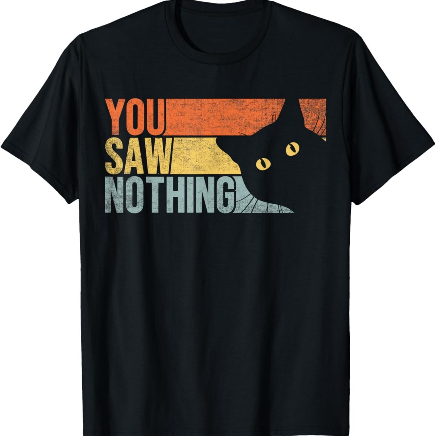 

Funny Cat You Saw Nothing, Funny Cat Lover Quote For Men T-Shirt S чёрный