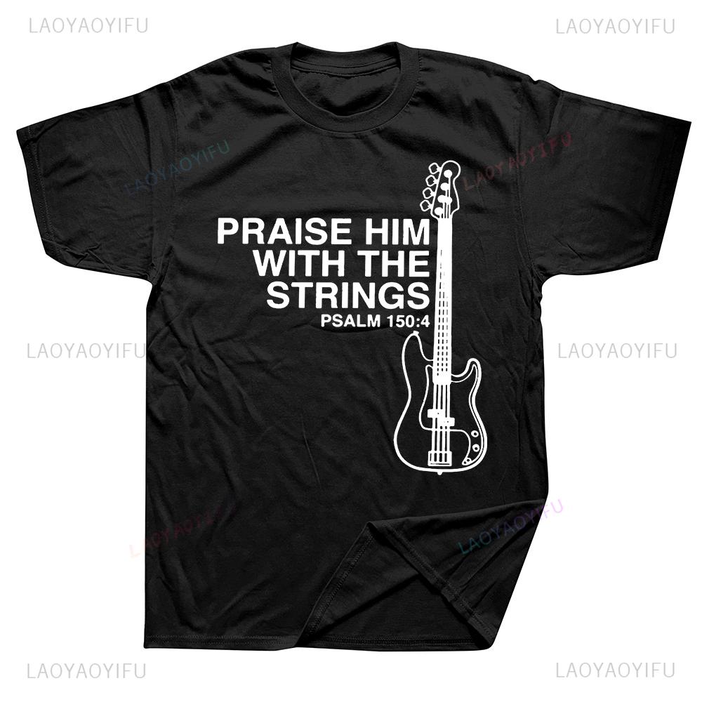Praise Him Christian Bass T Shirt for Male Guitar Rock Clothing Style Comfortable Print Creative New Style Gift Shortsleev Tee