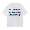 Funny Buy A Man Eat Fish He Day Teach Fish Man To A Lifetime Meme Tee Shirts Men's Women Casual 100% Cotton Short Sleeve T-shirt