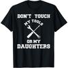 Don't Touch My Tools Or My Daughter Shirt Father's Day T Shirt