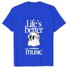 Lifes Better Is Music Tshirts Unisex Y2k Tops Funny Boo Graphic Clothes Short Sleeve Tees Harajuku Ulzzang Fashion Streetwear