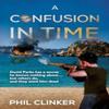 A Confusion In Time by Phil Clinker Paperback Book 9781804680698