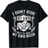 Motorcycle Girlfriend Wife Girl I Do Ride My Own Biker T-Shirt